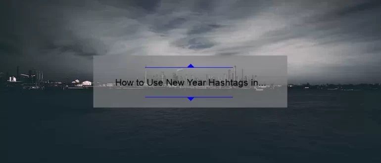 How to Use New Year Hashtags in Your Social Media Posts