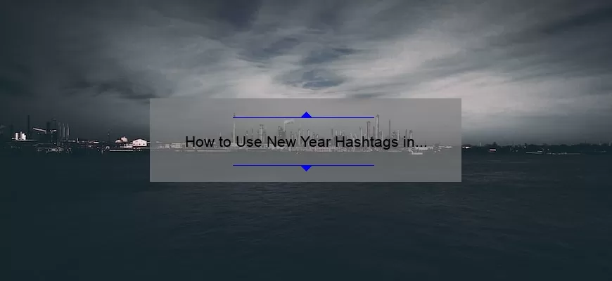 How to Use New Year Hashtags in Your Social Media Posts